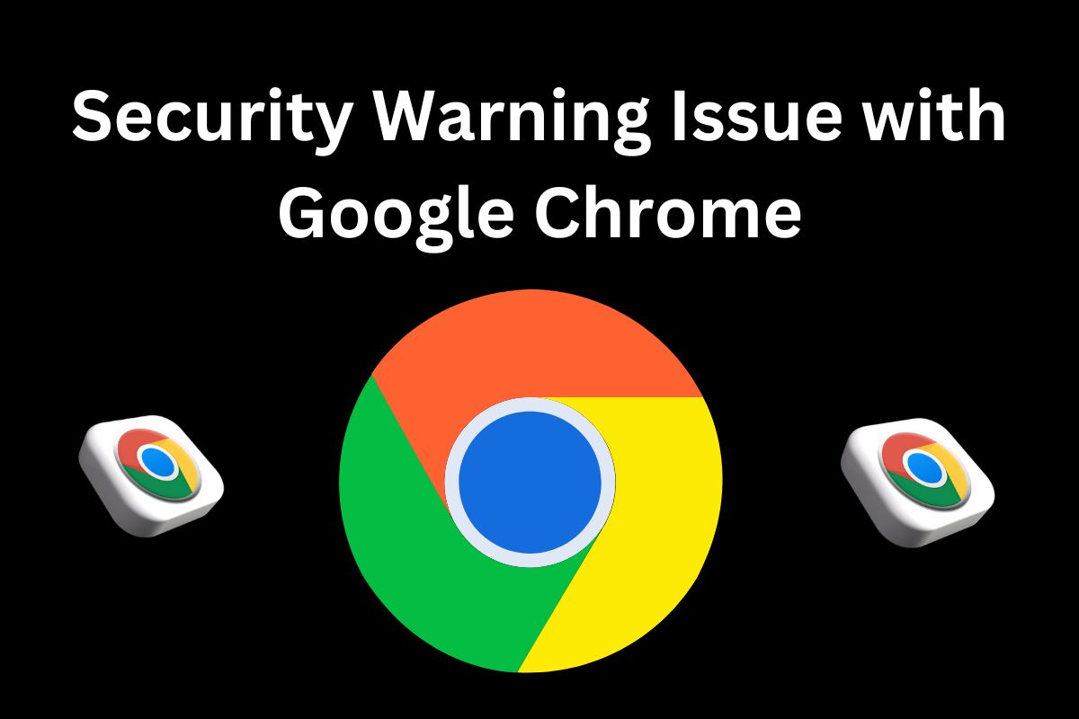 The government issues an advisory for individuals using Google Chrome: Information enclosed