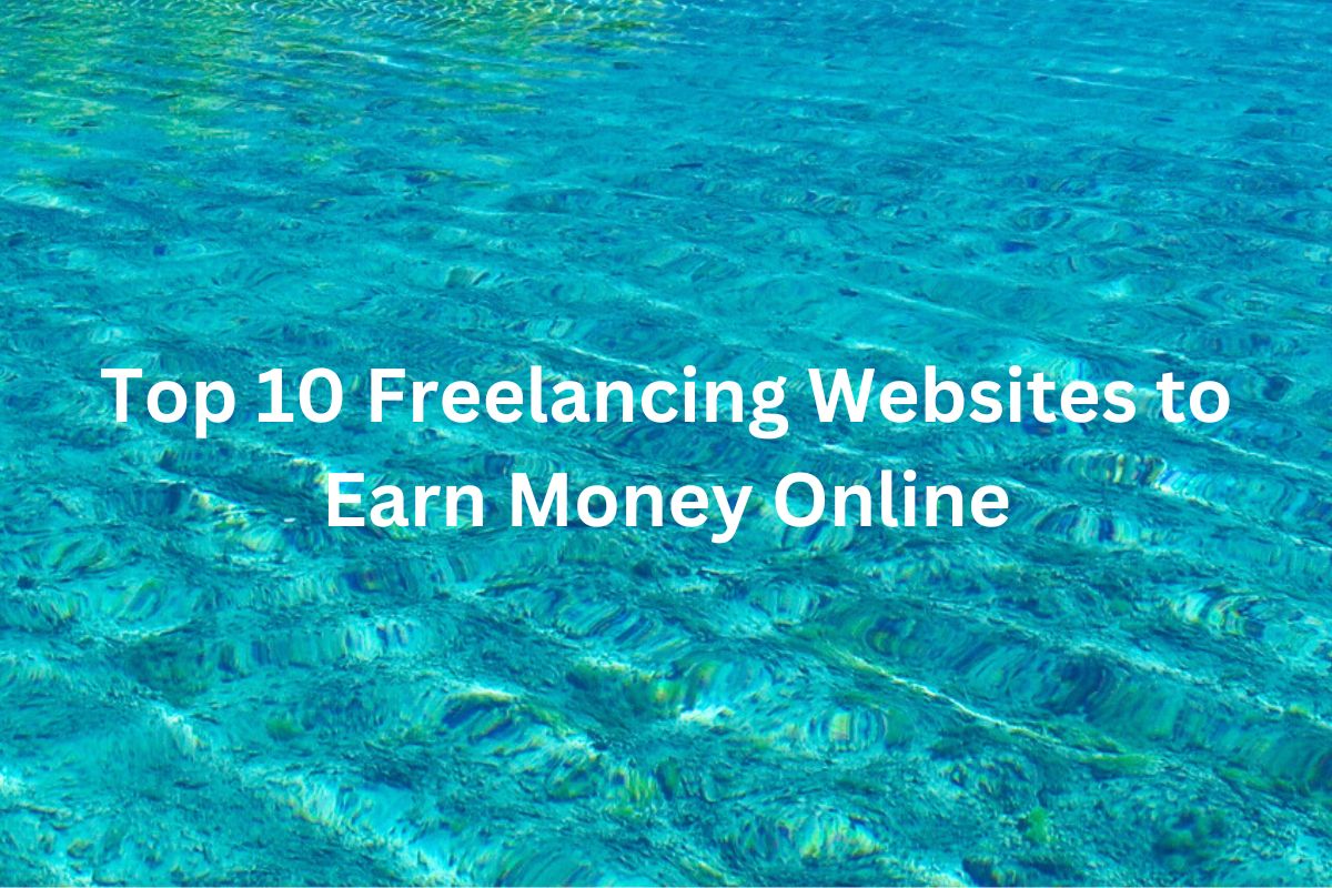 Top 10 Freelancing Websites to Earn Money Online