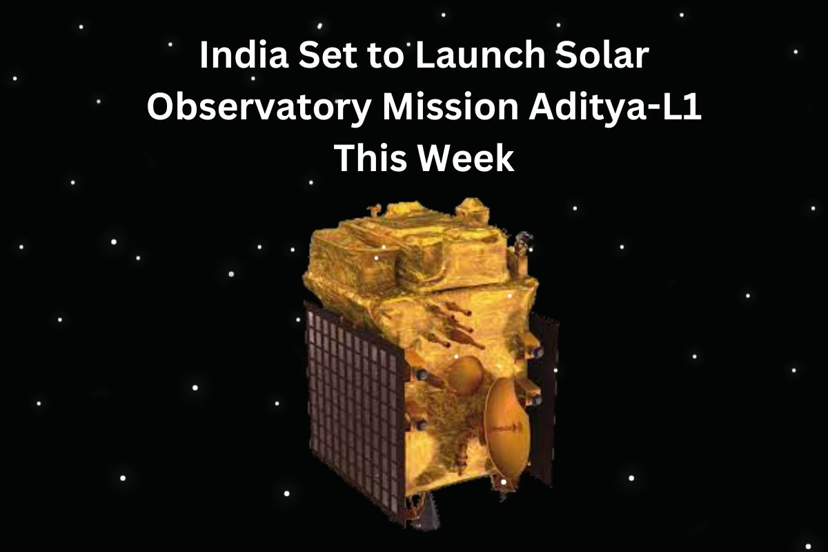 India Set to Launch Solar Observatory Mission Aditya-L1 This Week