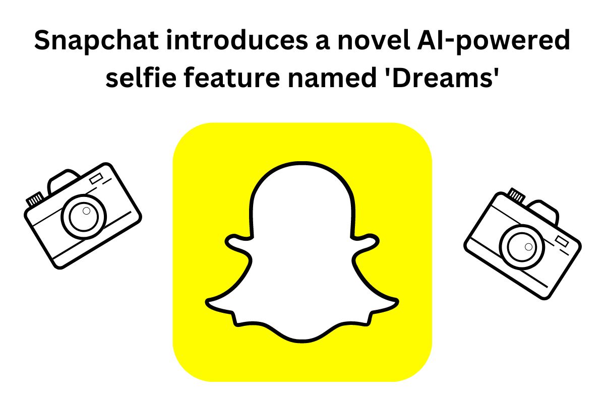 Snapchat introduces a novel AI-powered selfie feature named ‘Dreams’