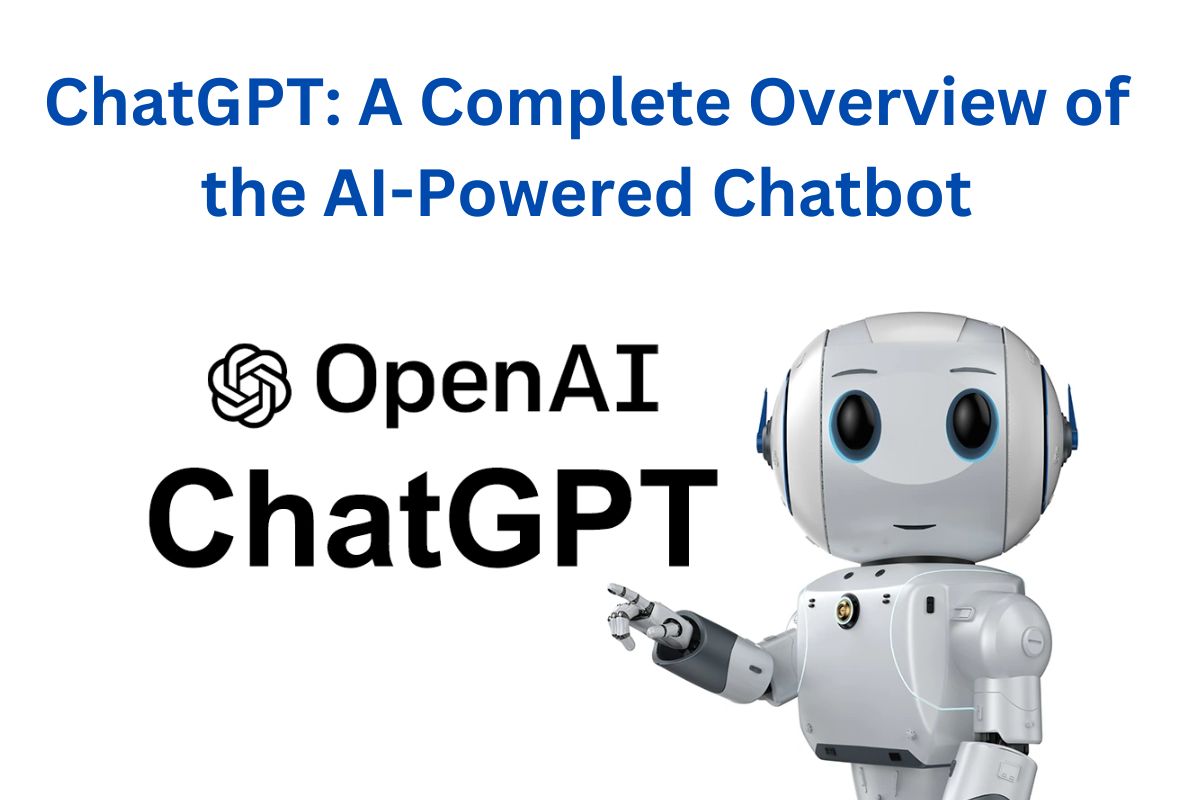 ChatGPT: A Complete Overview of the AI-Powered Chatbot