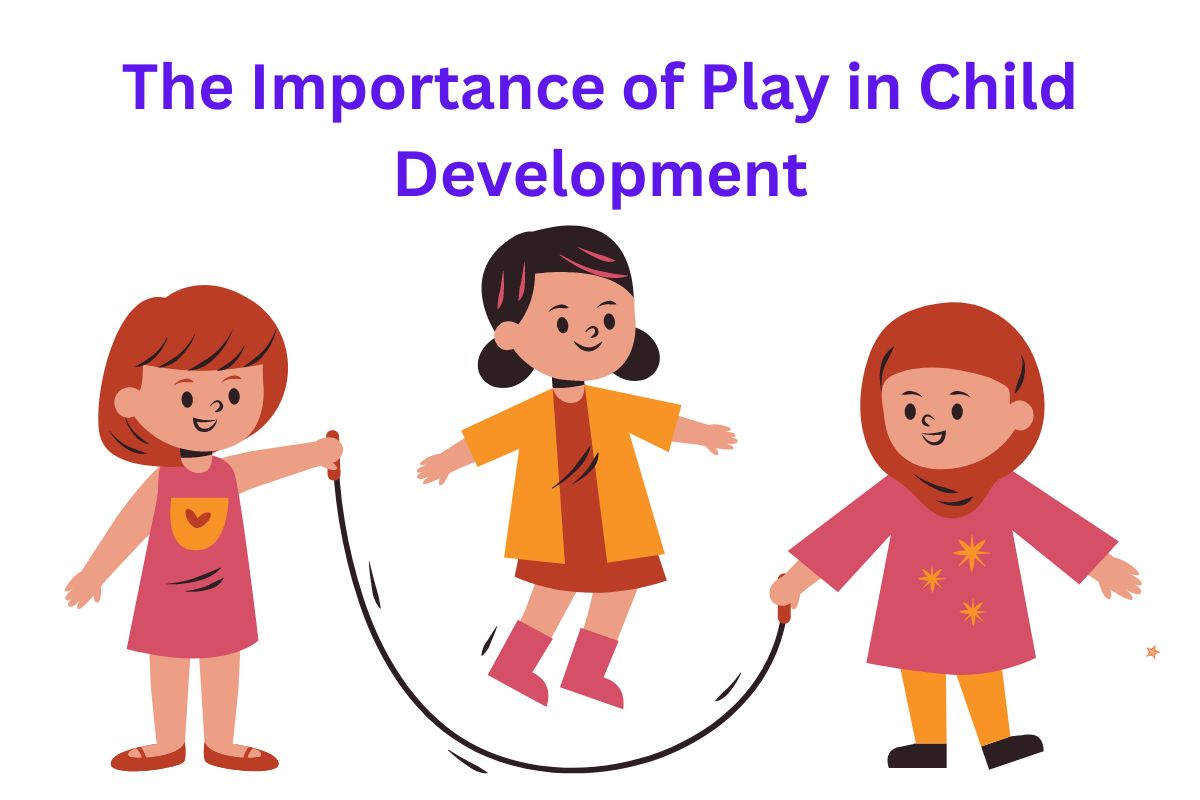 The Importance of Play in Child Development