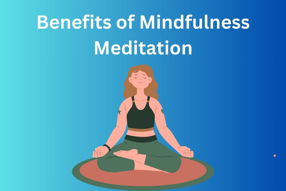 The Benefits of Mindfulness Meditation