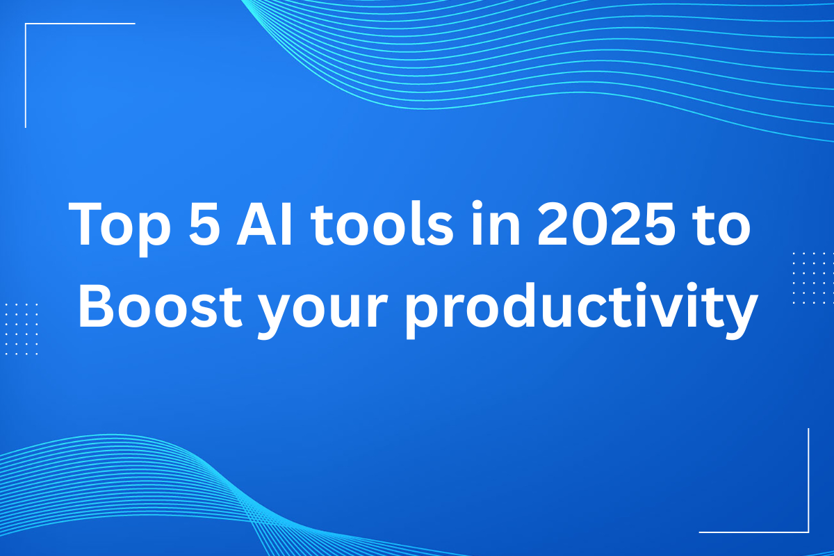 5 Best AI Tools of 2025 to Enhance Productivity, Work Smarter, and Save Time